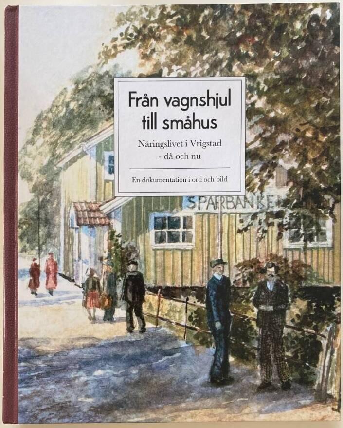 Fr&aring;n vagnshjul till sm&aring;hus : n&auml;ringslivet i Vrigstad - d&aring; och nu : en dokumentation i ord och bild