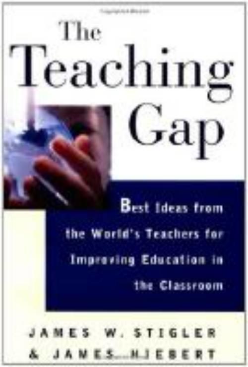 The teaching gap : best ideas from the world's teachers for improving education in the classroom