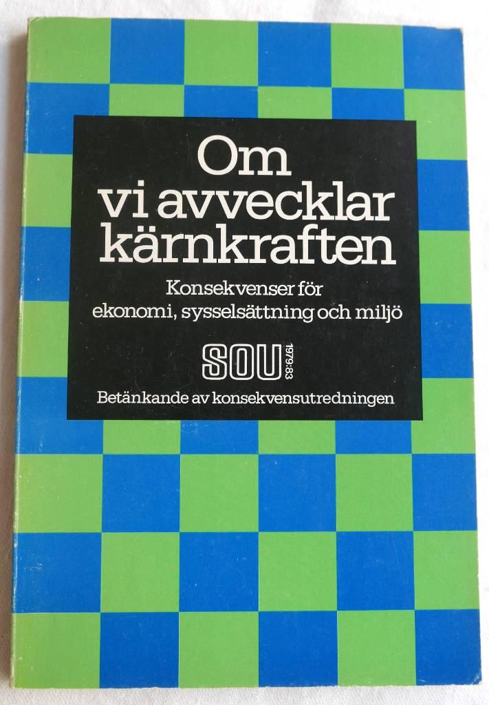 Om vi avvecklar k&auml;rnkraften : konsekvenser f&ouml;r ekonomi, syssels&auml;ttning och milj&ouml;
