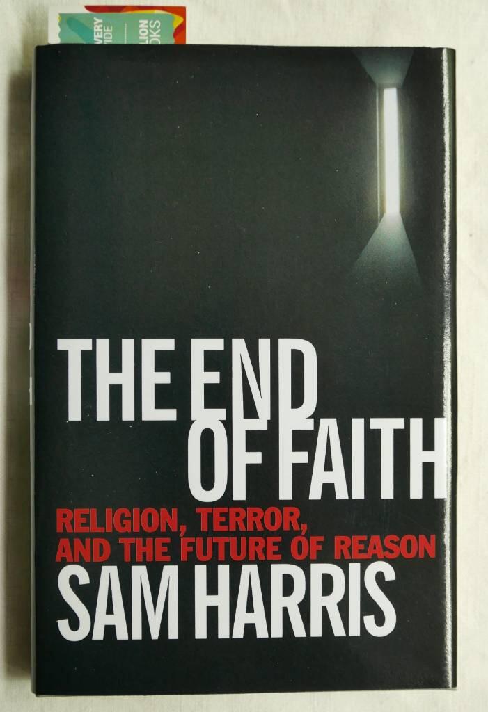 The end of faith - religion, terror, and the future of reason