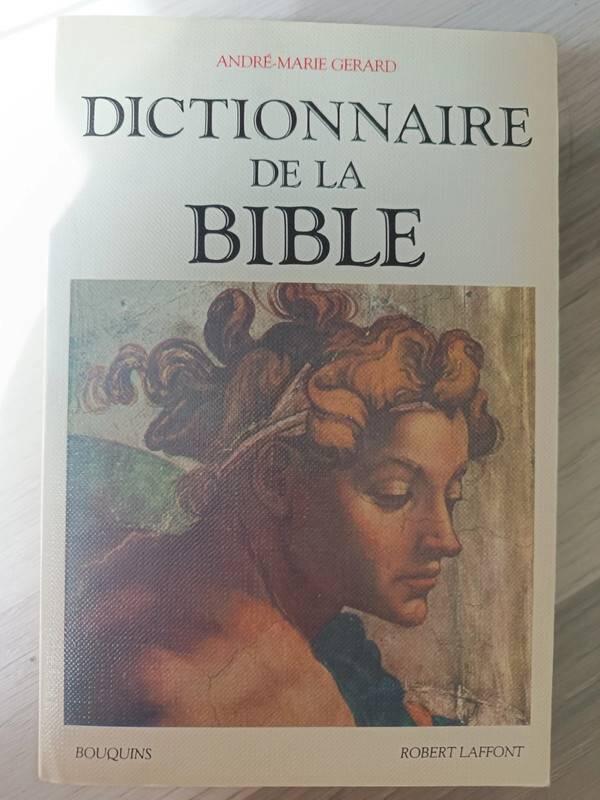 Dictionnaire de la Bible - Andr&eacute;-Marie Gerard assist&eacute; de Andr&eacute;e Nordon-Gerard ; avec la collaboration de P. Tollu ; chronologie, cartes, lexique &eacute;tablis par Andr&eacute;e Nordon-Gerard