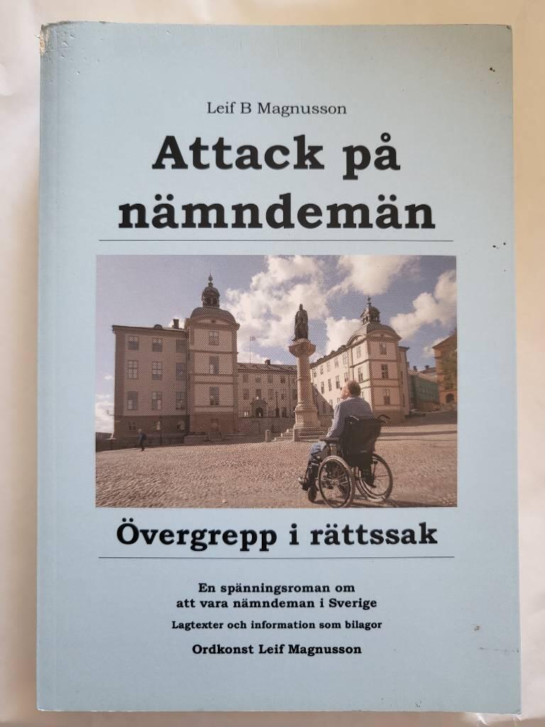 Attack p&aring; n&auml;mndem&auml;n : &ouml;vergrepp i r&auml;ttssak : en sp&auml;nningsroman om att vara n&auml;mndeman i Sverige