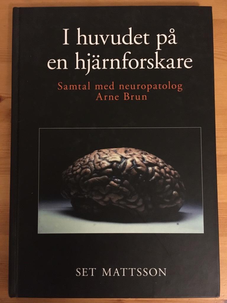 I huvudet p&aring; en hj&auml;rnforskare : samtal med neuropatolog Arne Brun