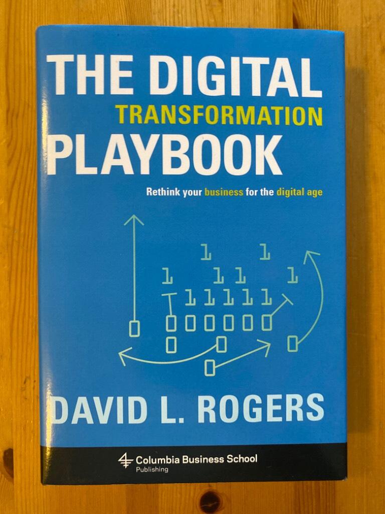The digital transformation playbook - rethink your business for the digital age