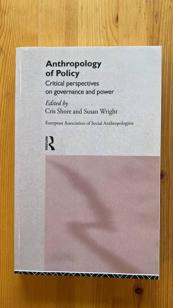 Anthropology of policy - critical perspectives on governance and power