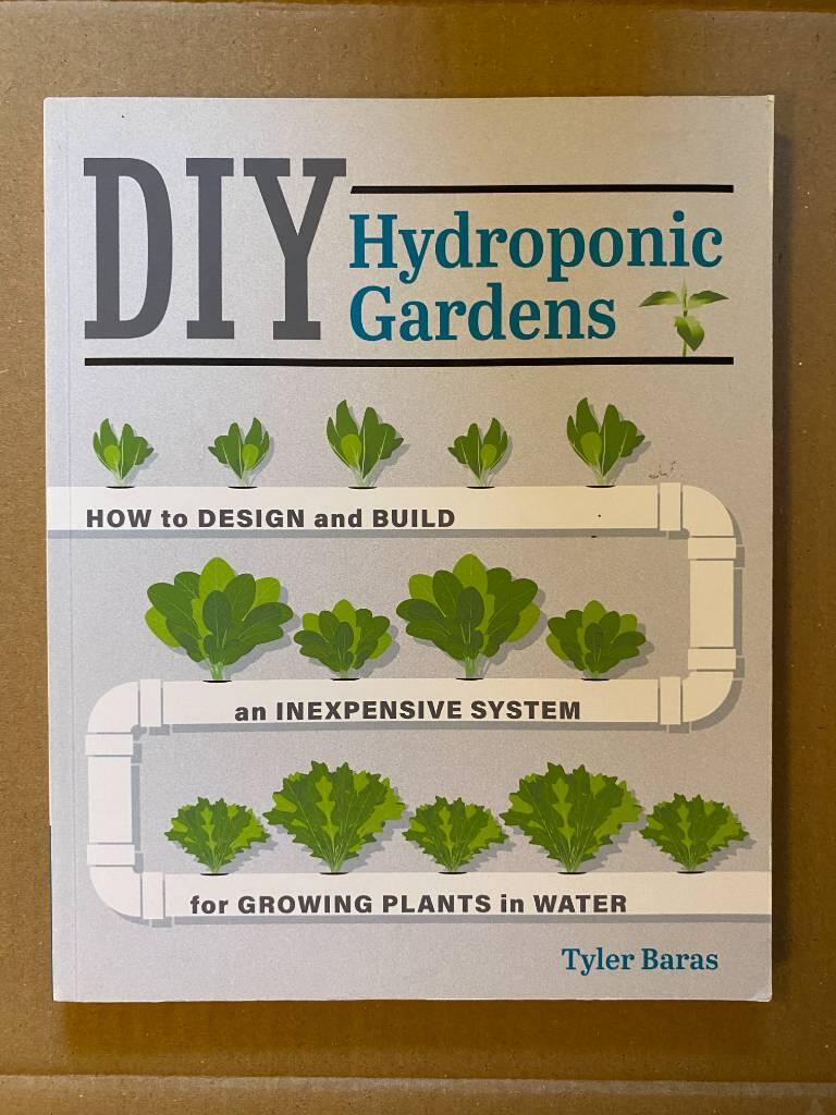 Diy hydroponic gardens - how to design and build an inexpensive system for growing plants in water