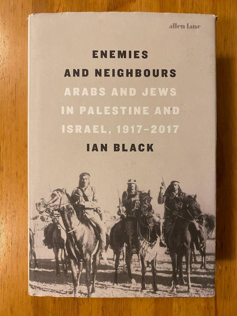 Enemies and neighbours - Arabs and Jews in Palestine and Israel, 1917-2017