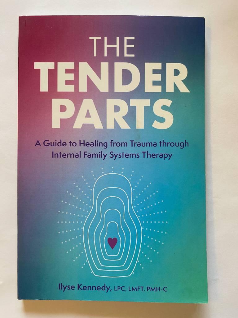 The tender parts - A guide to healing from trauma through Internal Family Systems therapy