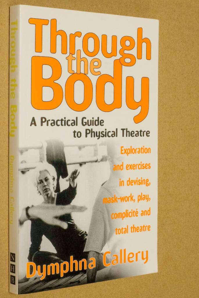 Through the body - a practical guide to physical theatre