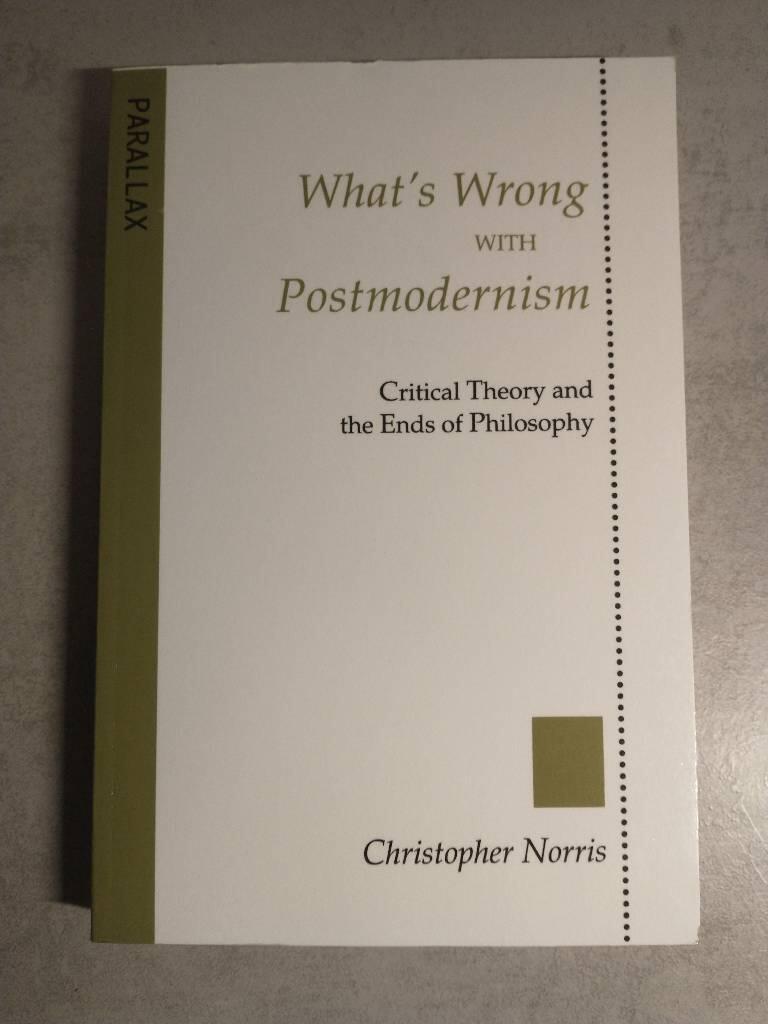 What's wrong with postmodernism - critical theory and the ends of philosophy
