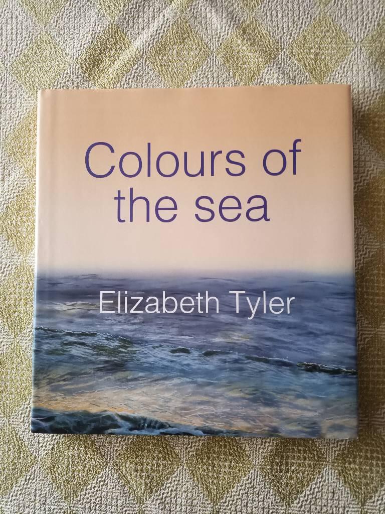 Colours of the sea : the art of Elizabeth Tyler about her source of inspiration, about her paintings in acrylics, about her watercolours, about beaches, boats and birds and about the sea