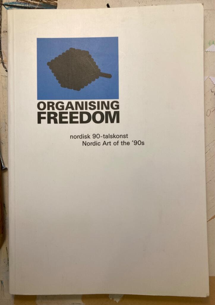 Organising freedom : nordisk 90-talskonst : Nordic art of the '90s : Eija-Liisa Ahtila