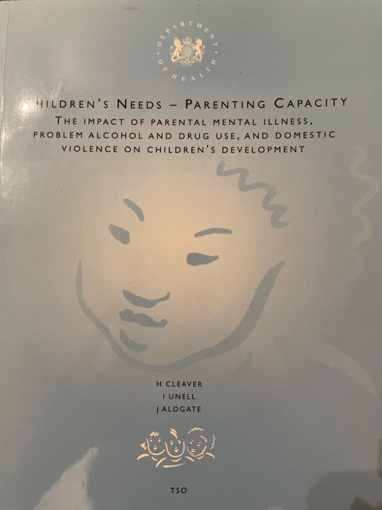 Children's needs - parenting capacity - the impact of parental mental illness, problem alcohol and drug use, and domestic violence on children's development