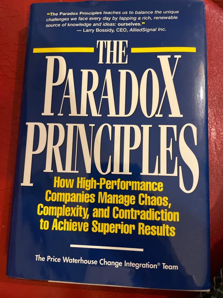 The paradox principles : how high-performance companies manage chaos, complexity, and contradiction to achieve superior results