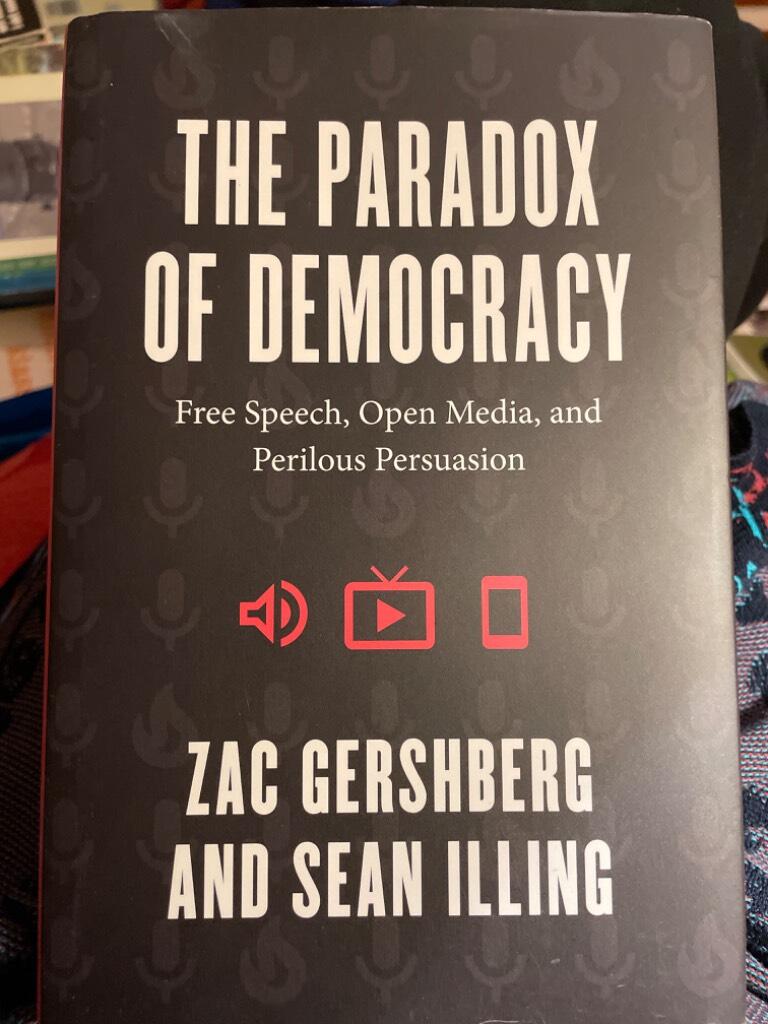 The paradox of democracy - free speech, open media, and perilous persuasion