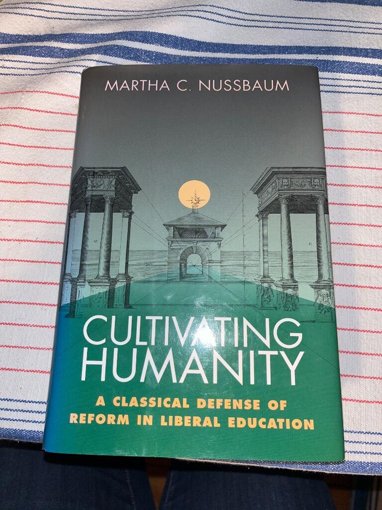 Cultivating humanity - a classical defense of reform in liberal education
