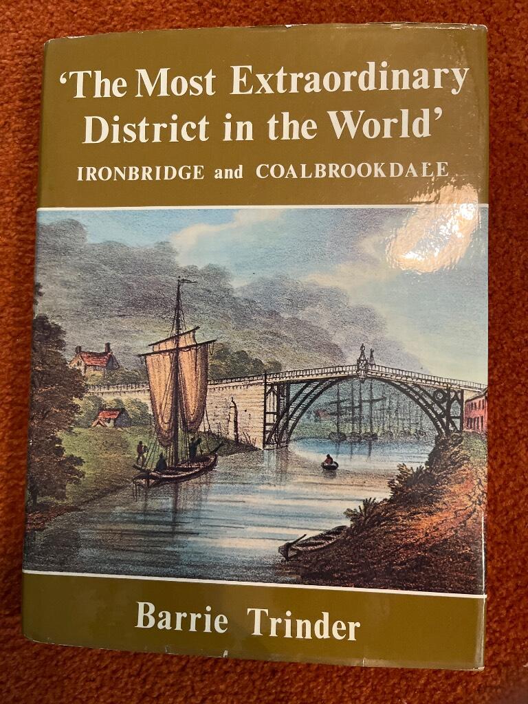 "The most extraordinary district in the world" - Ironbridge and Coalbrookdale : an anthology of visitors' impressions of Ironbridge, Coalbrookdale and the Shropshire coalfield