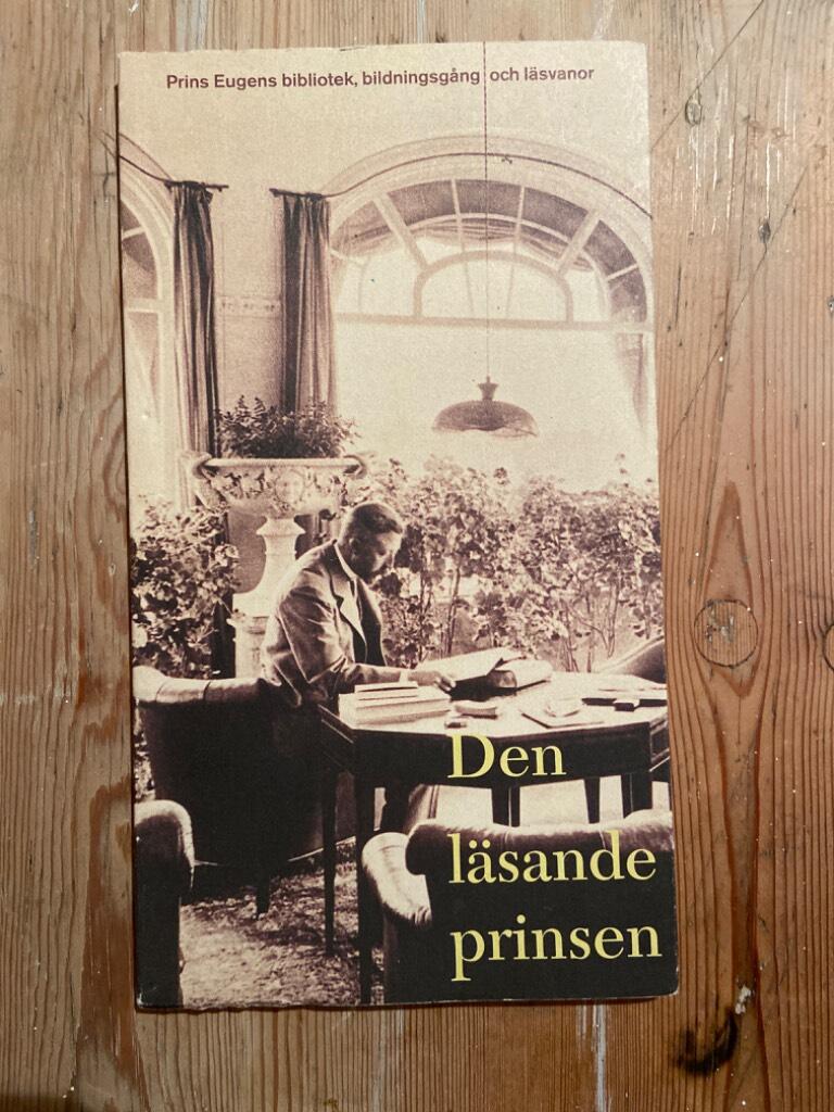 Den läsande prinsen : en utställning om Prins Eugens bibliotek, bildningsgång & läsvanor : Prins Eugens Waldemarsudde, 17 september-15 november 1998