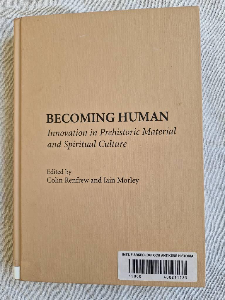 Becoming human - innovation in prehistoric material and spiritual culture