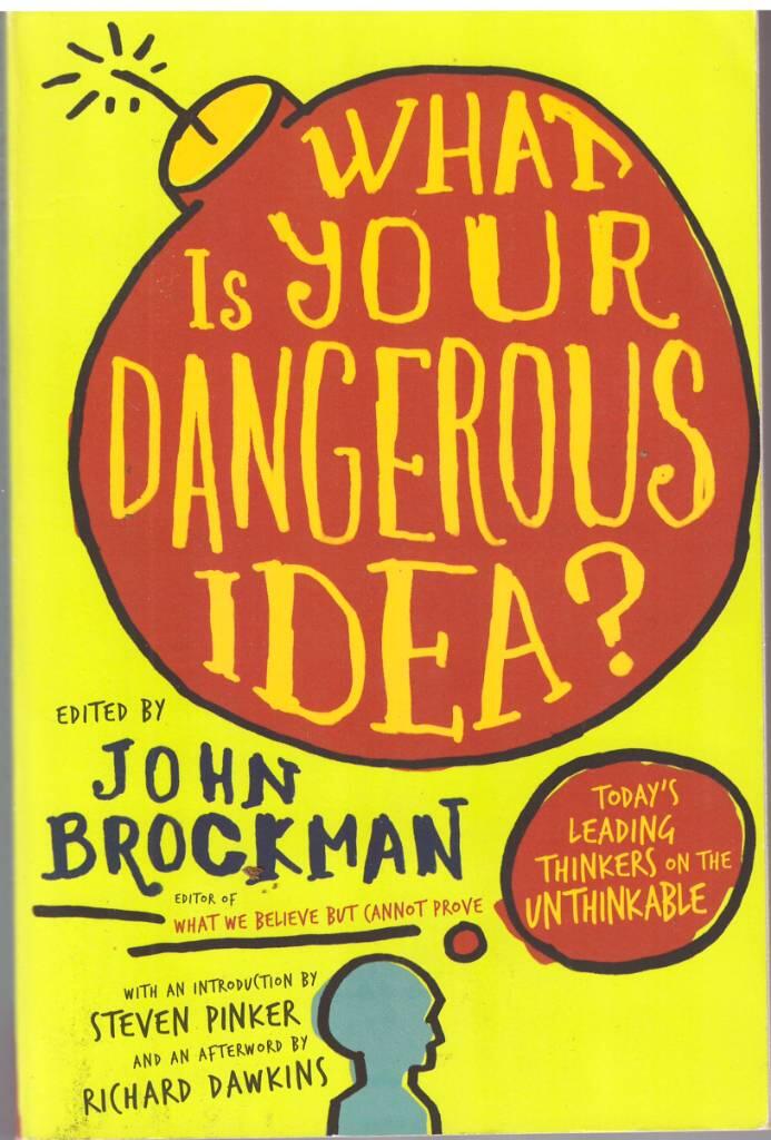 What is your dangerous idea? - today's leading thinkers on the unthinkable