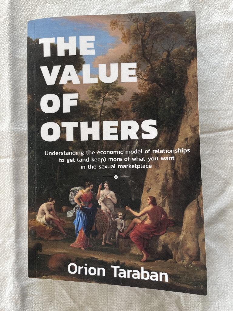 The value of others - understanding the economic model of relationships to get (and keep) more of what you want in the sexual marketplace