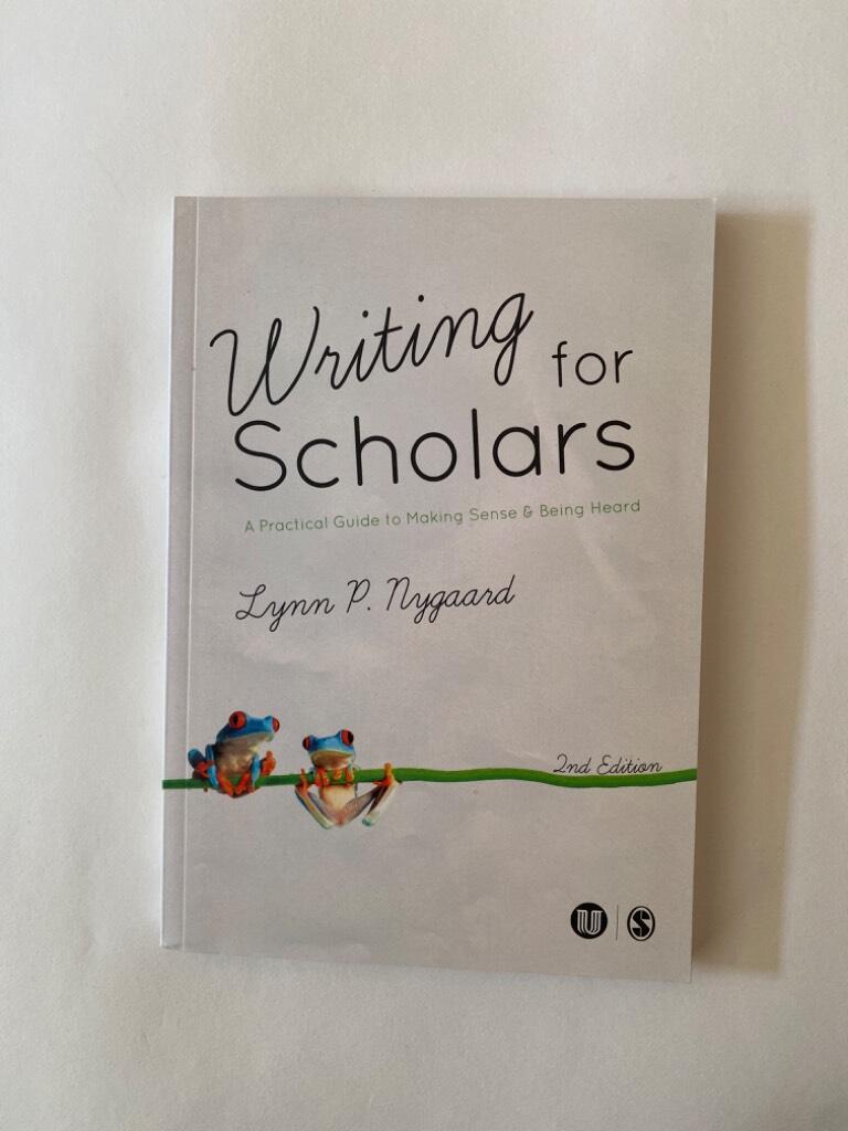 Writing for scholars - a practical guide to making sense & being heard