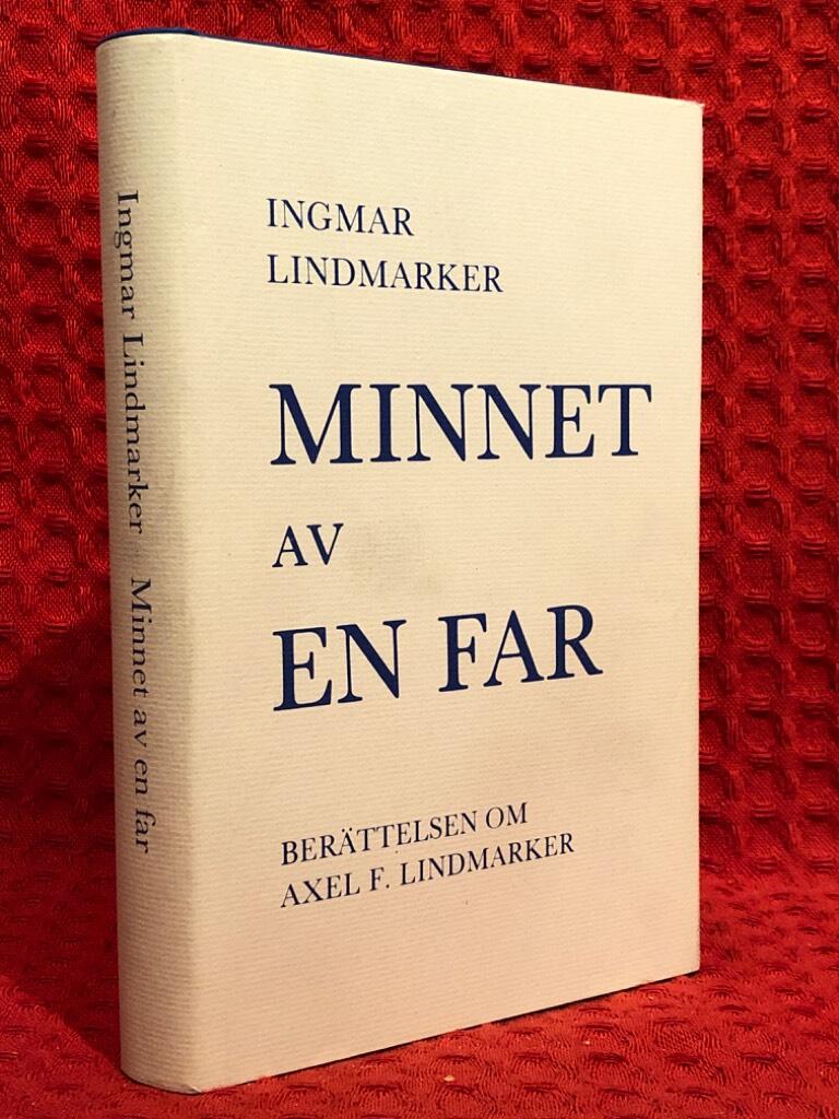 Minnet av en far : ber&auml;ttelsen om Axel F. Lindmarker