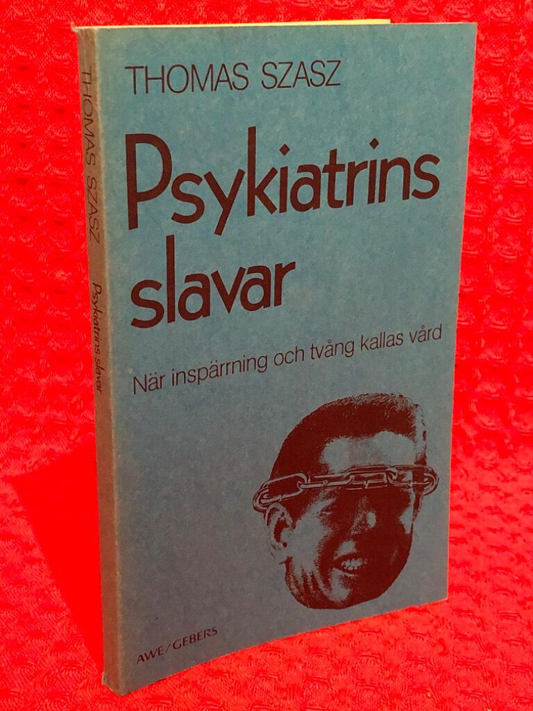 Psykiatrins slavar : n&auml;r insp&auml;rrning och tv&aring;ng kallas v&aring;rd