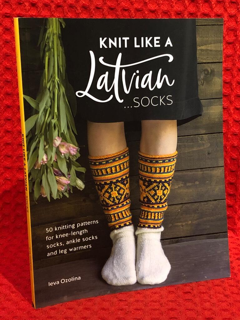 Knit like a Latvian... socks - 50 knitting patterns for knee-length socks, ankle socks and leg warmers