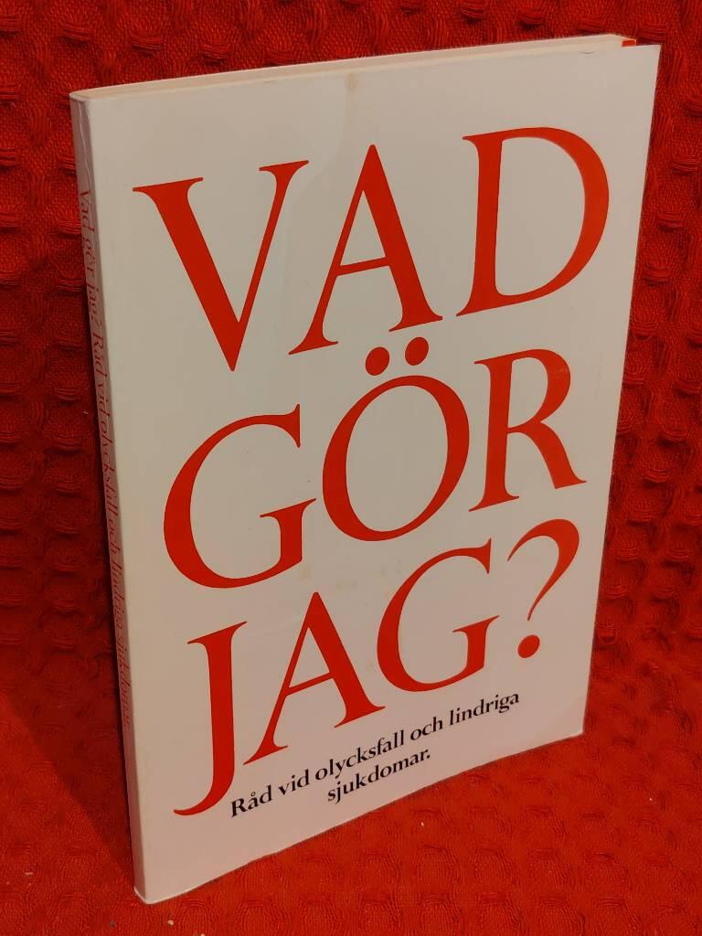 Vad g&ouml;r jag? : r&aring;d vid olycksfall och lindriga sjukdomar