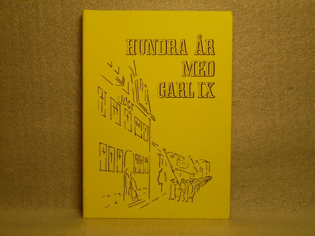 Hundra &aring;r med Carl IX : IOGT-NTO-f&ouml;reningen nr 127 Carl IX i Mariestad 1882-1982