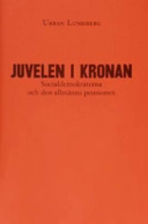 Juvelen i kronan : Socialdemokraterna och den allmänna pensionen
