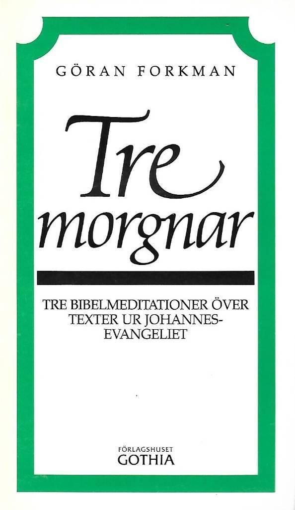 Tre morgnar : tre bibelmeditationer &ouml;ver texter ur Johannesevangeliet