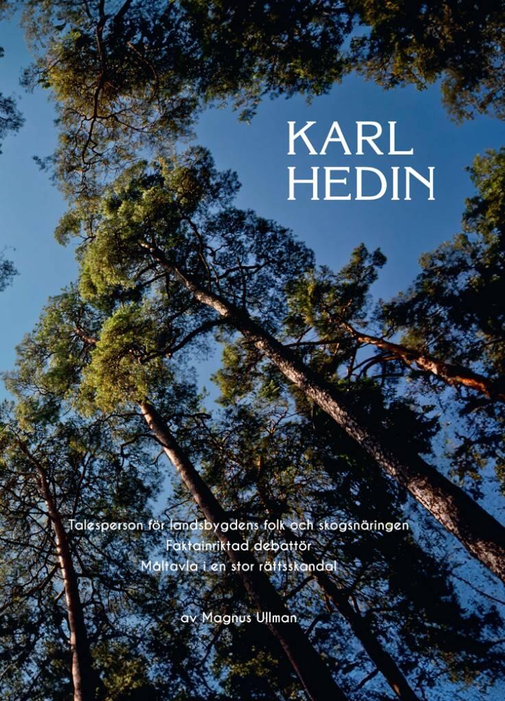 Karl Hedin - Talesperson f&ouml;r landsbygdens folk och skogsn&auml;ringen. Faktainriktad debatt&ouml;r. M&aring;ltavla i en stor r&auml;ttsskandal