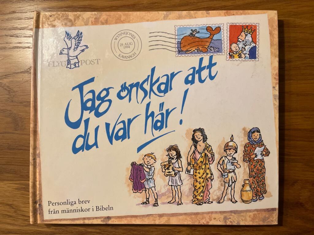 Jag &ouml;nskar att du var h&auml;r! : [personliga brev fr&aring;n m&auml;nniskor i Bibeln]