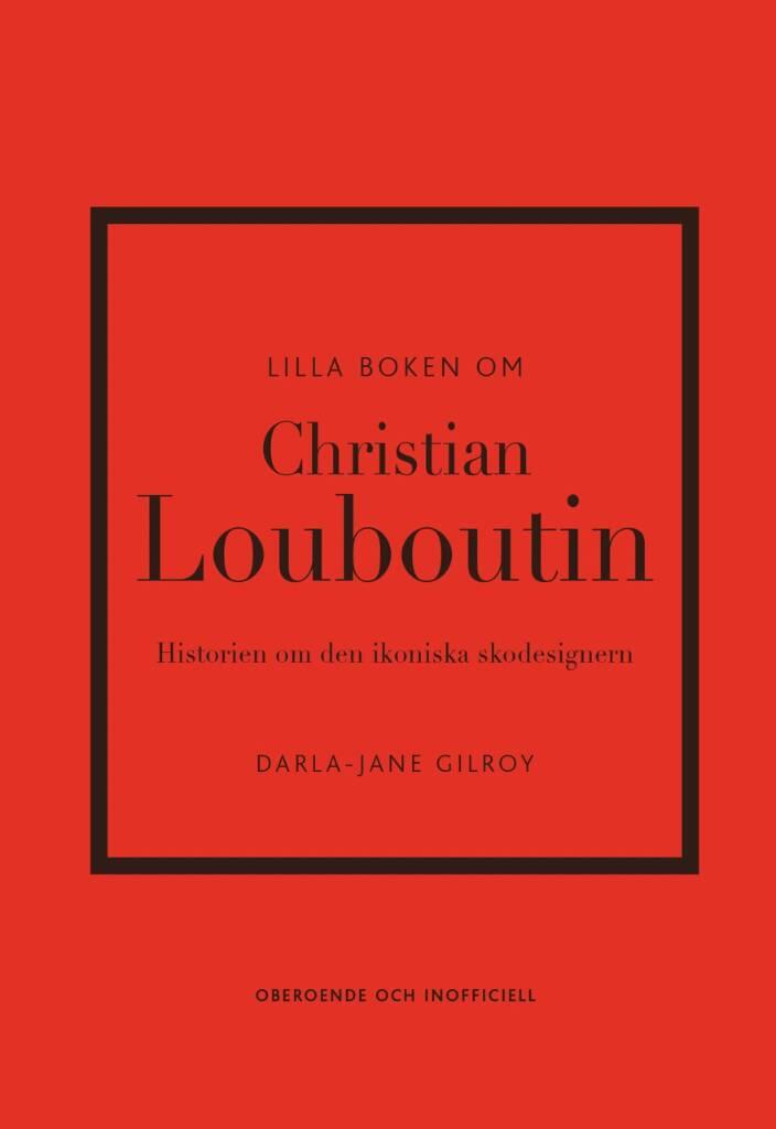 Lilla boken om Christian Louboutin - Historien om den ikoniska skodesignern