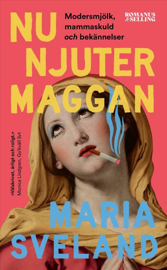 Nu njuter Maggan - modersmj&ouml;lk, mammaskuld och bek&auml;nnelser