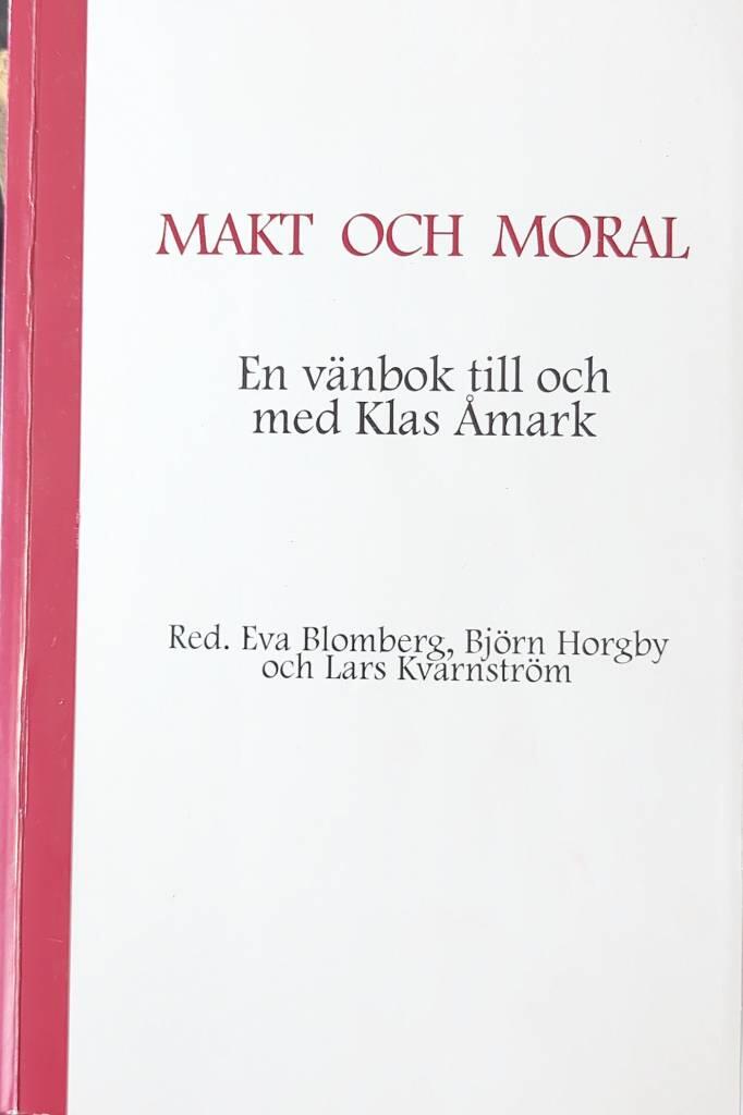 Makt och moral - en v&auml;nbok till och med Klas &Aring;mark