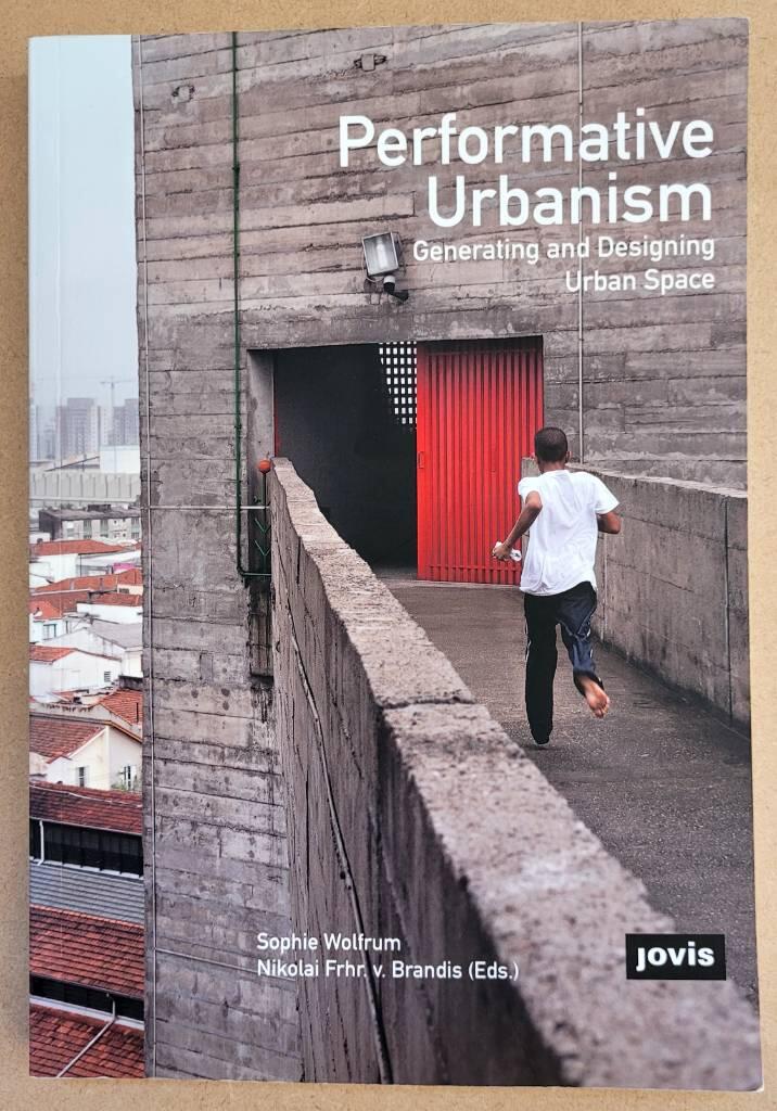 Performative urbanism : generating and designing urban space