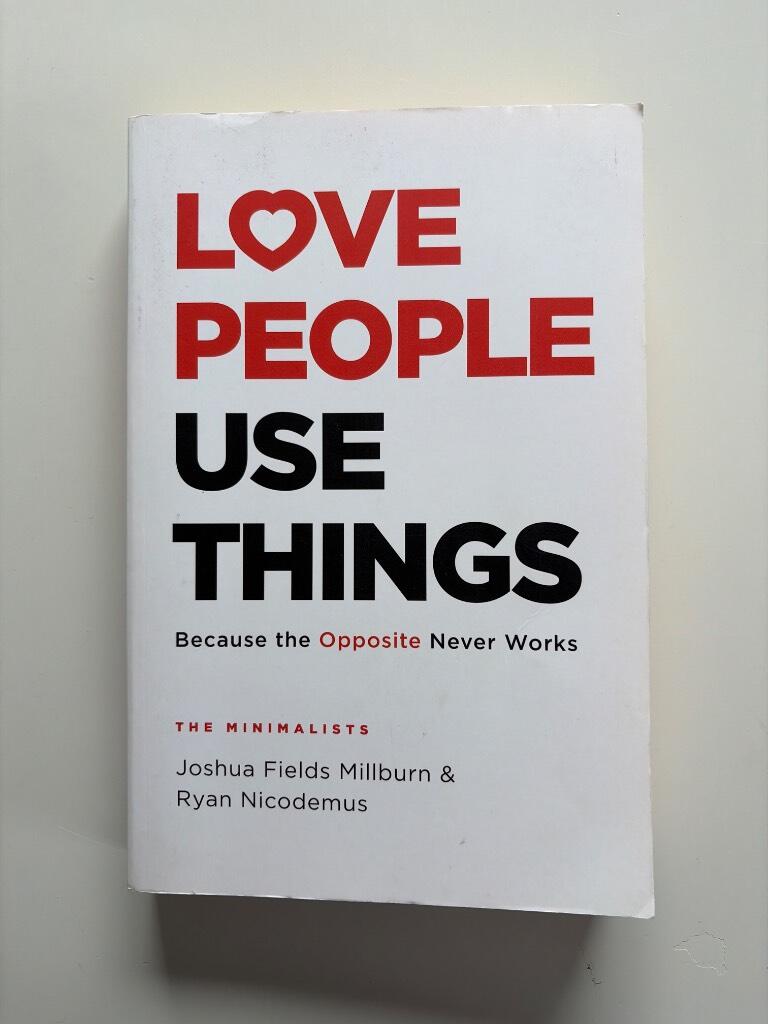 Love people, use things - Because the opposite never works
