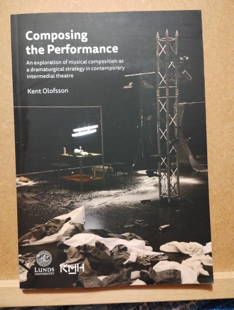 Composing the performance : An exploration of musical composition as a dramaturgical strategy in contemporary intermedial theatre