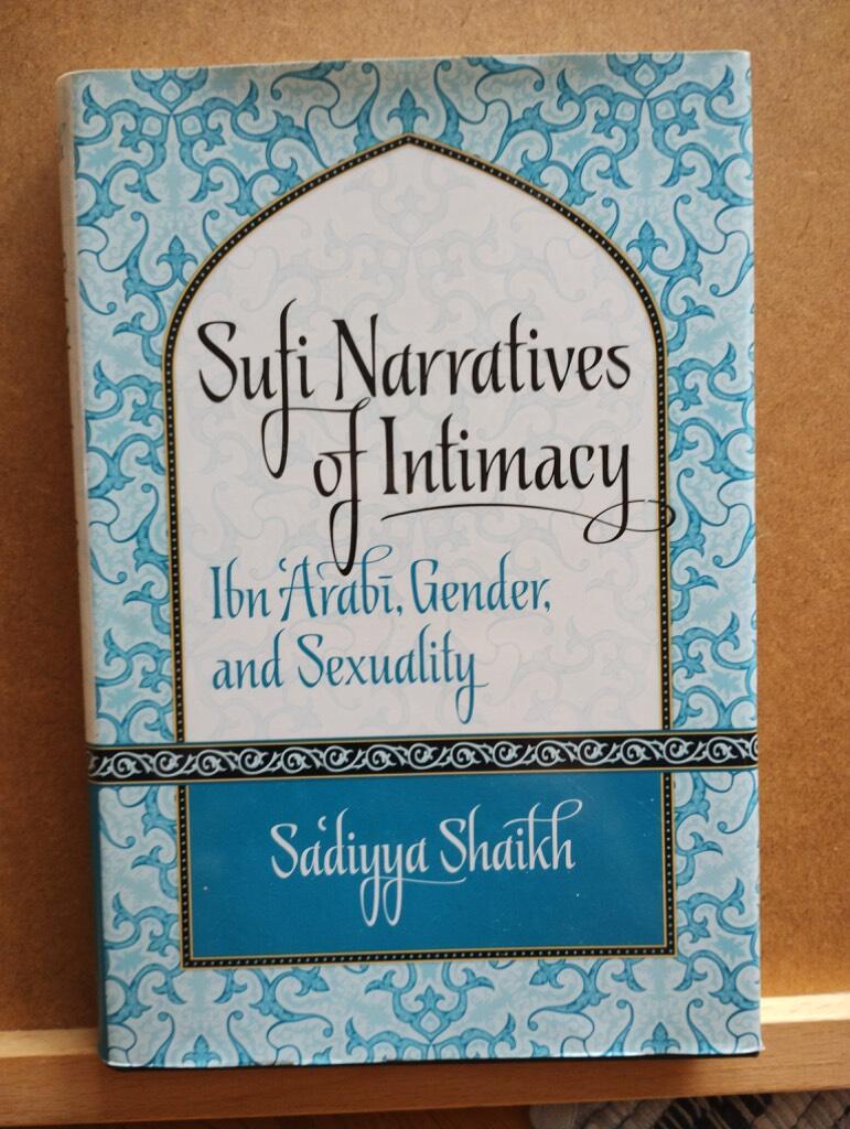 Sufi narratives of intimacy - Ibn 'Arabī, gender, and sexuality
