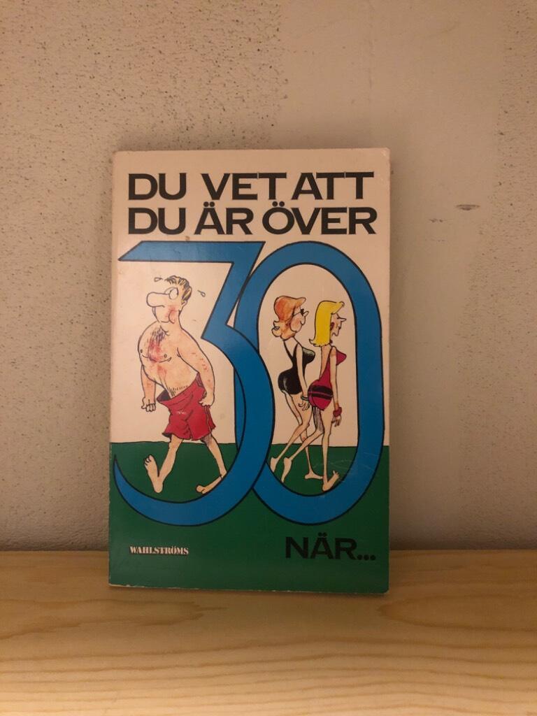 Du vet du &auml;r &ouml;ver 30