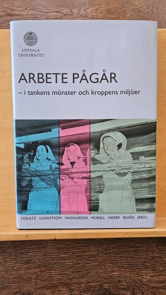 Arbete p&aring;g&aring;r : i tankens m&ouml;nster och kroppens milj&ouml;er