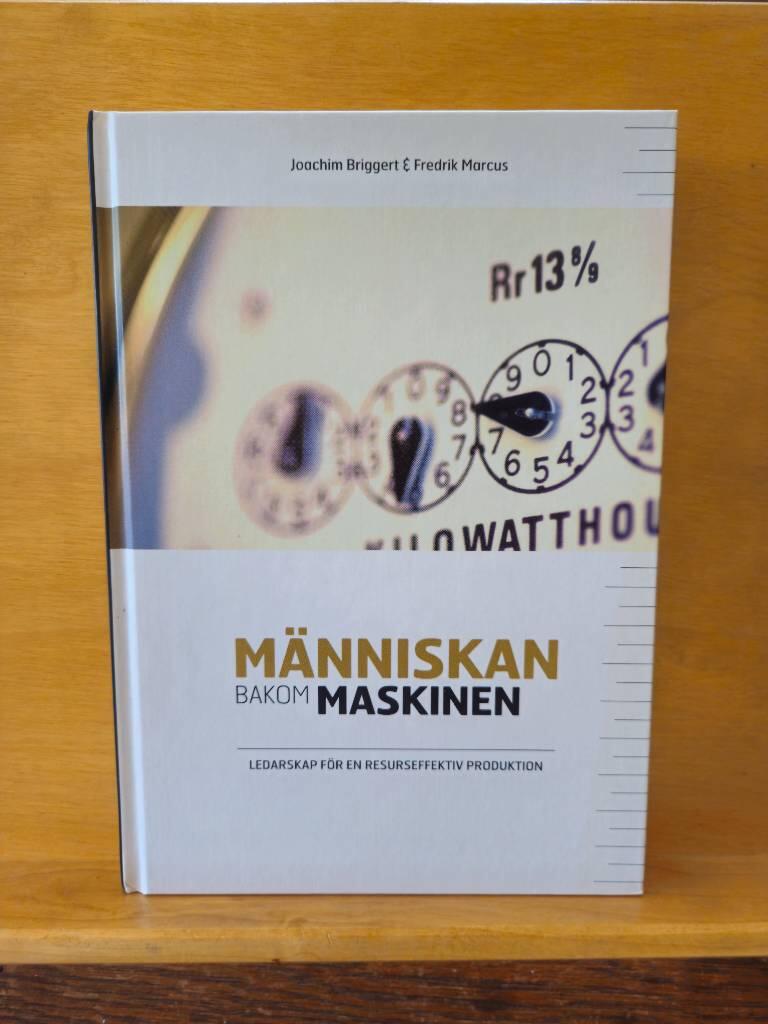 M&auml;nniskan bakom maskinen : ledarskap f&ouml;r en resurseffektiv produktion