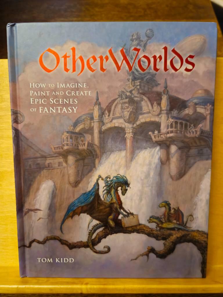 Otherworlds - how to imagine, paint, and create epic scenes of fantasy