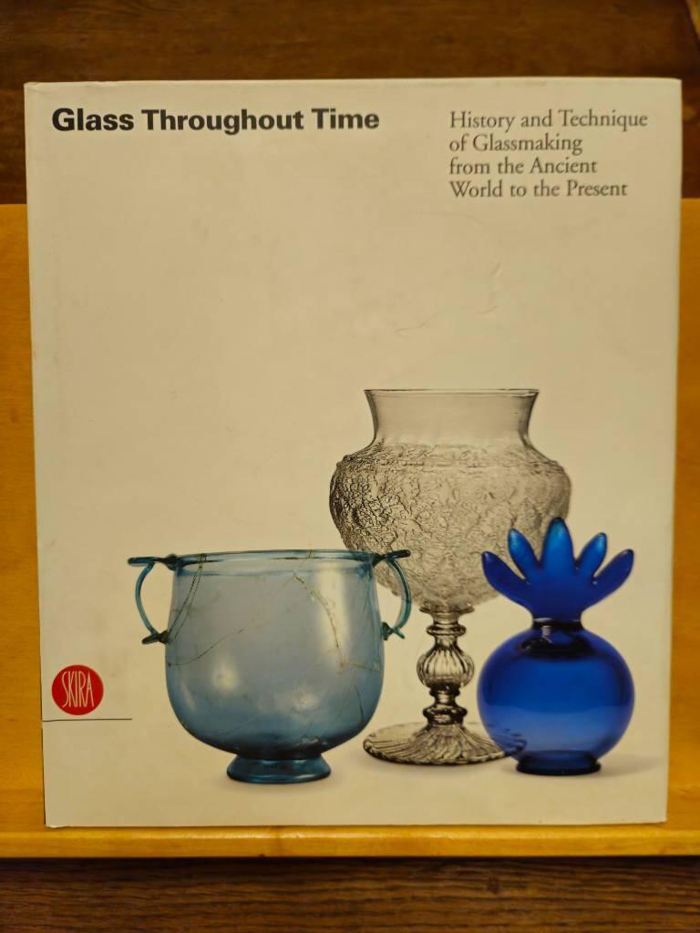 Glass throughout time - history and technique of glassmaking from the ancient world to the present