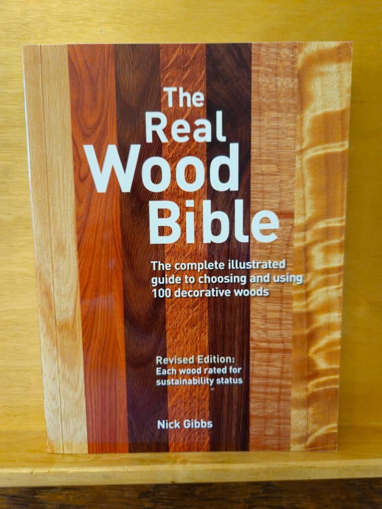 The real wood bible - the complete illustrated guide to choosing and using 100 decorative woods