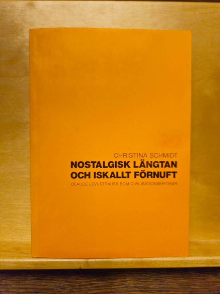 Nostalgisk l&auml;ngtan och iskallt f&ouml;rnuft - Claude L&eacute;vi-Strauss som civilisationskritiker