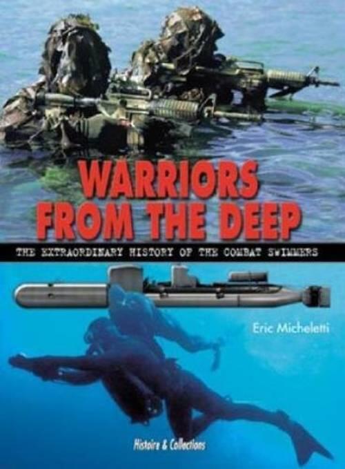 Warriors from the deep - the extraordinary history of the combat swimmers